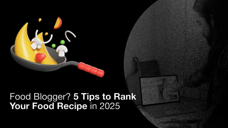 SEO for Food Blogger – 5 Tips to Rank Your Food Recipe in 2025