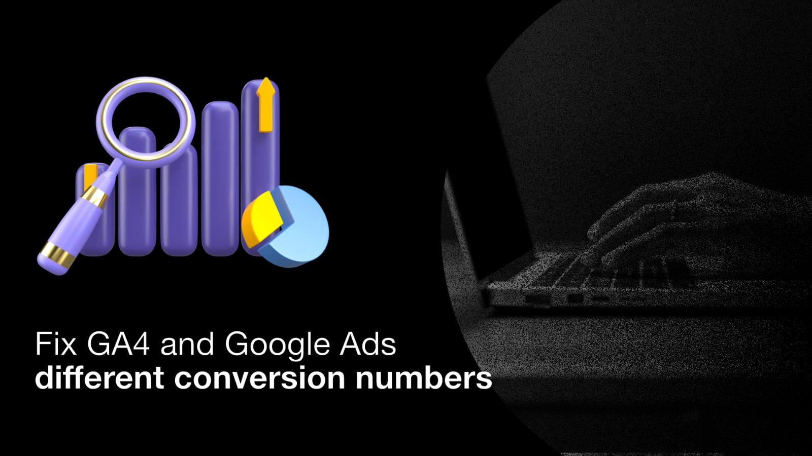 Why GA4 and Google Ads Conversions Don’t Match – Explained